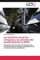 Felipe Fajardo Sokol - La industria naval de Uruguay y su proceso de clusterización al 2009