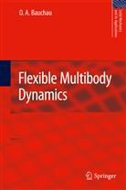 O A Bauchau, O. A. Bauchau, Oliver A. Bauchau, Olivier A. Bauchau - Flexible Multibody Dynamics