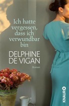 Delphine de Vigan - Ich hatte vergessen, dass ich verwundbar bin