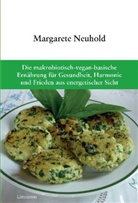 Margarete Neuhold - Die makrobiotisch-vegan-basische Ernährung für Gesundheit, Harmonie und Frieden aus energetischer Sicht