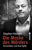 Stephan Harbort - Die Maske des Mörders