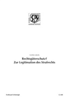 Günther Jacobs, Günther Jakobs, Birgit Haneklaus, Birgitt Haneklaus - Rechtsgüterschutz? Zur Legitimation des Strafrechts