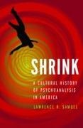 Samuel Lawrence, Lawrence R Samuel, Lawrence R. Samuel, SAMUEL LAWRENCE R - Shrink A Cultural History of Psychoanalysis in America