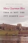 Mary Clearman Blew, BLEW MARY CLEARMAN, Mary Clearman Blew - This Is Not the Ivy League