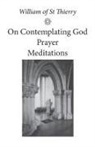 William of Saint-Thierry, William of St Thierry - On Contemplating God, Prayer, Meditations