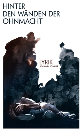 Benjamin Schmidt - Hinter den Wänden der Ohnmacht