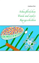 Andreas Petz - Schneeflöckchens Traum und andere Kurzgeschichten