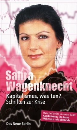 Sahra Wagenknecht - Kapitalismus, was tun? - Schriften zur Krise