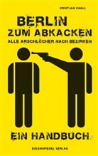 Kristjan Knall - Berlin zum Abkacken - Alle Arschlöcher nach Bezirken