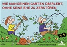 Martin Baxendale - Wie man seinen Garten überlebt, ohne seine Ehe zu zerstören