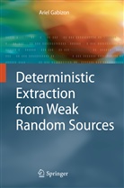 Ariel Gabizon - Deterministic Extraction from Weak Random Sources