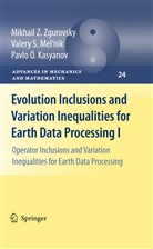 P Kasyanov, Pavlo O. Kasyanov, Valery Mel'nik, Valery S Mel'nik, Valery S. Mel'nik, Mikhail Zgurovsky... - Evolution Inclusions and Variation Inequalities for Earth Data Processing I