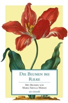 Rainer M Rilke, Rainer Maria Rilke, Maria S. Merian - Die Blumen bei Rilke
