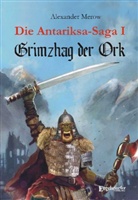Alexander Merow - Die Antariksa-Saga - Grimzhag der Ork