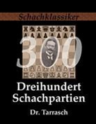 Siegbert Tarrasch, Siegbert (Dr.) Tarrasch, Jens-Eri Rudolph, Jens-Erik Rudolph - Dreihundert Schachpartien