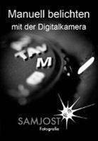 Sam Jost - Manuell belichten mit der Digitalkamera