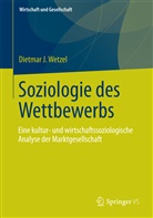 Dietmar J Wetzel, Dietmar J. Wetzel - Soziologie des Wettbewerbs