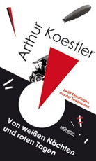 Arthur Koestler - Von weißen Nächten und roten Tagen