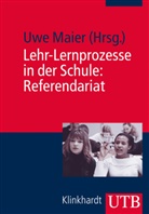 Uw Maier, Uwe Maier, Uw Maier (Prof. Dr.), Uwe Maier (Prof. Dr.) - Lehr-Lernprozesse in der Schule: Referendariat