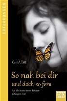 Kate Allatt - So nah bei dir und doch so fern