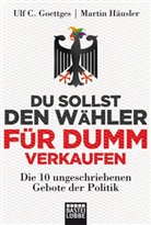 Goettge, Ulf Goettges, Ulf C. Goettges, Häusler, Martin Häusler - Du sollst den Wähler für dumm verkaufen