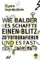 Bjorn Ingvaldsen - Wie Balder es schaffte, einen Blitz zu fotografieren, und es fast nicht überlebte