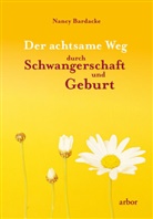 Nancy Bardacke - Der achtsame Weg durch Schwangerschaft und Geburt