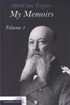Alfred Von Tirpitz - My Memoirs. Vol.1
