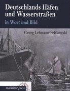 Georg Lehmann-Felskowski - Deutschlands Häfen und Wasserstraßen in Wort und Bild