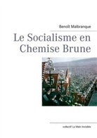 Beno T. Malbranque, Benoît Malbranque - Le Socialisme en Chemise Brune