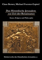 Clau Bernet, Claus Bernet, Michael Foerster-Espirel, Michael Förster-Espirel - Das Himmlische Jerusalem zur Zeit der Renaissance: Kunst, Religion und Philosophie