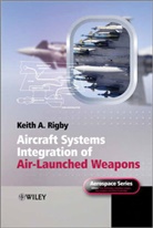 Ka Rigby, Keith A Rigby, Keith A. Rigby, Keith A. (Bae Systems Military Air Solution Rigby, Keith Antony Rigby, RIGBY KEITH A - Aircraft Systems Integration of Air-Launched Weapons