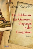 Arthur Koestler - Die Erlebnisse des Genossen Piepvogel in der Emigration