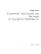 Holger Müller - Clausewitz' Verständnis von Strategie im Spiegel der Spieltheorie