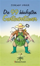 Joachim Mayer - Die 99 häufigsten Gartenirrtümer