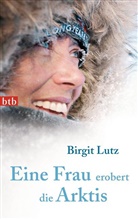 Birgit Lutz - Eine Frau erobert die Arktis