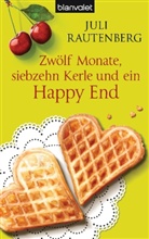 Juli Rautenberg - Zwölf Monate, siebzehn Kerle und ein Happy End