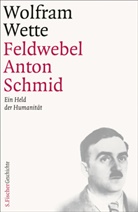 Wolfram Wette - Feldwebel Anton Schmid