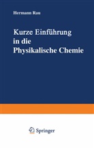 Hermann Rau - Kurze Einführung in die Physikalische Chemie