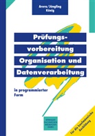 Friedrich Arera, Kirste Jüngling, Kirsten Jüngling, Hermann König, U, u a... - Prüfungsvorbereitung Organisation und Datenverarbeitung