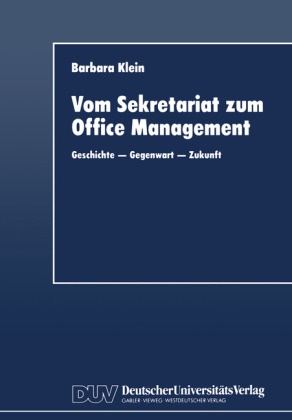 Barbara Klein - Vom Sekretariat zum Office Management Geschichte, Gegenwart, Zukunft. Diss.