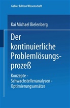 Kai M. Bielenberg, Kai Michael Bielenberg - Der kontinuierliche Problemlösungsprozeß