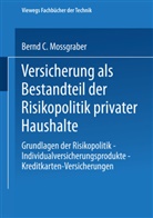 Bernd C Mossgraber, Bernd C. Mossgraber - Versicherung als Bestandteil der Risikopolitik privater Haushalte