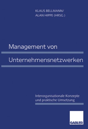 Klau Bellmann, Klaus Bellmann, Hippe, Hippe, Alan Hippe - Management von Unternehmensnetzwerken Interorganisationale Konzepte und praktische Umsetzung