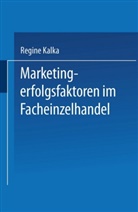 Regine Kalka - Marketingerfolgsfaktoren im Facheinzelhandel