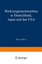 Martin Beck - Werkzeugmaschinenbau in Deutschland, Japan und den USA