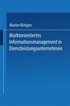 Marion Büttgen - Marktorientiertes Informationsmanagement in Dienstleistungsunternehmen