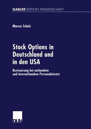 Marcus Scholz - Stock Options in Deutschland und in den USA Besteuerung bei nationalem und internationalem Personaleinsatz. Diss.