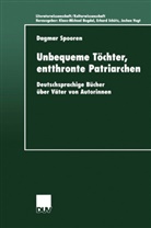 Dagmar Spooren - Unbequeme Töchter, entthronte Patriarchen