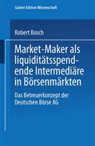 Robert Bosch - Market-Maker als liquiditätsspendende Intermediäre in Börsenmärkten
